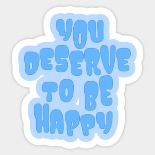 You Deserve to be Happy Blue Sticker